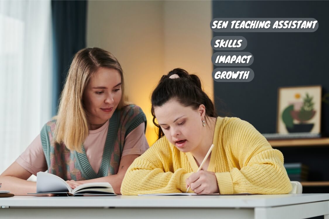 Special Educational Needs (SEN) Teaching Assistant supporting a student with Down syndrome, emphasizing skills, impact, and growth